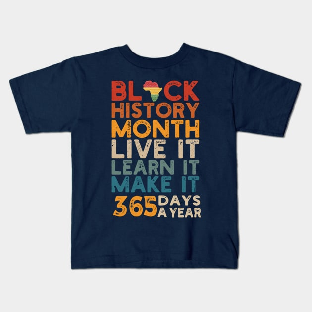 Black History Month 2022 Live It Learn It Make It 365 Days a Year Kids T-Shirt by Gaming champion